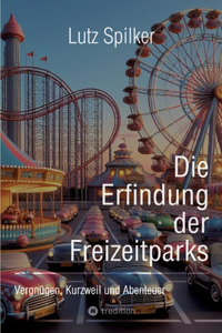 Die Erfindung der Freizeitparks