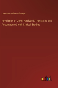 Revelation of John; Analyzed, Translated and Accompanied with Critical Studies