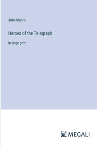 Heroes of the Telegraph: in large print