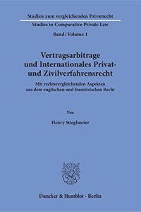 Vertragsarbitrage Und Internationales Privat- Und Zivilverfahrensrecht: Mit Rechtsvergleichenden Aspekten Aus Dem Englischen Und Franzosischen Recht