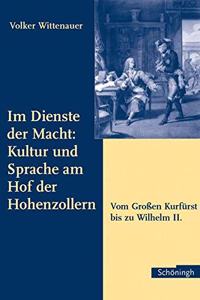 Im Dienste Der Macht: Kultur Und Sprache Am Hof Der Hohenzollern