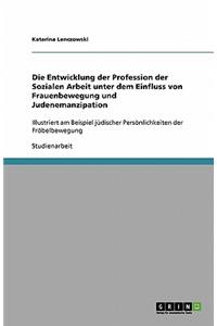 Entwicklung der Profession der Sozialen Arbeit unter dem Einfluss von Frauenbewegung und Judenemanzipation