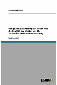 Der gewaltige Anschlag der Bilder - Wie die Realität der Medien am 11. September 2001 bei uns einschlug