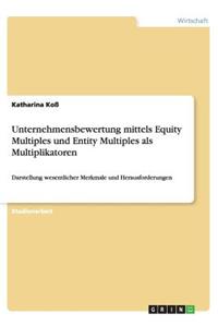 Unternehmensbewertung mittels Equity Multiples und Entity Multiples als Multiplikatoren