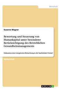 Bewertung und Steuerung von Humankapital unter besonderer Berücksichtigung des Betrieblichen Gesundheitsmanagements