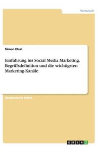 Einführung ins Social Media Marketing. Begriffsdefinition und die wichtigsten Marketing-Kanäle