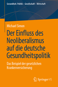 Der Einfluss Des Neoliberalismus Auf Die Deutsche Gesundheitspolitik