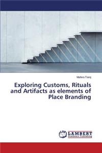 Exploring Customs, Rituals and Artifacts as elements of Place Branding