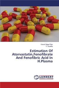 Estimation Of Atorvastatin, Fenofibrate And Fenofibric Acid In H.Plasma