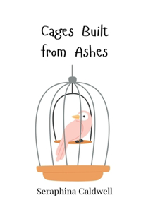 Cages Built from Ashes