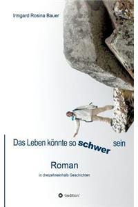Das Leben könnte so schwer sein