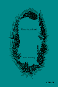 Sverre Strandberg: Plants & Animals