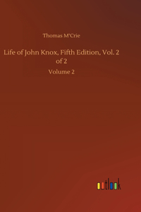 Life of John Knox, Fifth Edition, Vol. 2 of 2