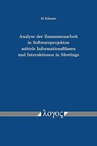 Analyse Der Zusammenarbeit in Softwareprojekten Mittels Informationsflussen Und Interaktionen in Meetings