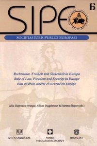 Rechtsstaat, Freiheit Und Sicherheit in Europa. Rule of Law, Freedom and Security in Europe. Etat de Droit, Liberte Et Securite En Europe: Societas Iuris Publici Europaei, Bd. 6