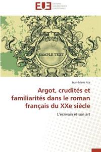 Argot, Crudit�s Et Familiarit�s Dans Le Roman Fran�ais Du Xxe Si�cle