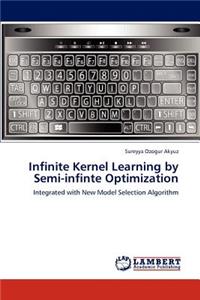 Infinite Kernel Learning by Semi-Infinte Optimization