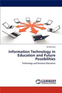 Information Technology in Education and Future Possibilities