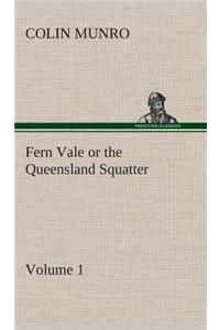 Fern Vale (Volume 1) or the Queensland Squatter