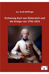 Erzherzog Karl Von Osterreich Und Die Kriege Von 1792-1815