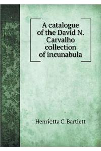 A Catalogue of the David N. Carvalho Collection of Incunabula