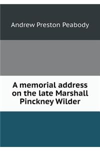 A Memorial Address on the Late Marshall Pinckney Wilder