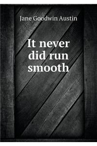 It Never Did Run Smooth