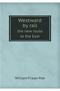 Westward by rail the new route to the East