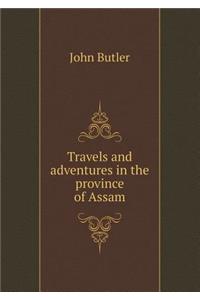Travels and Adventures in the Province of Assam