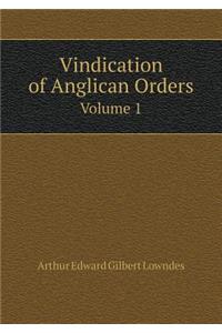 Vindication of Anglican Orders Volume 1