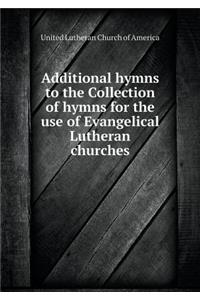 Additional Hymns to the Collection of Hymns for the Use of Evangelical Lutheran Churches