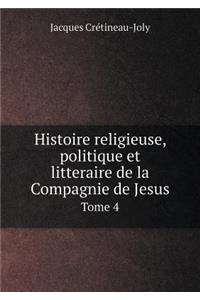 Histoire religieuse, politique et litteraire de la Compagnie de Jesus Tome 4
