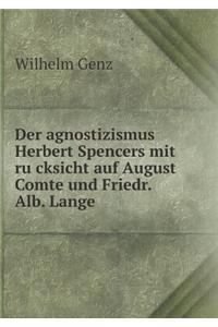 Der agnostizismus Herbert Spencers mit rücksicht auf August Comte und Friedr. Alb. Lange