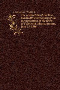 celebration of the two hundredth anniversary of the incorporation of the town of Falmouth