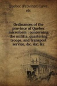 Ordinances of the province of Quebec microform