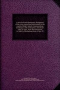 practical and elementary abridgment of the cases argued and determined in the courts of King's bench, Common pleas, Exchequer, and at nisi prius; and of the rules of court, from the restoration in 1660, to Michaelmas term, 4 Geo. IV