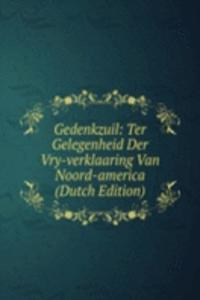 Gedenkzuil: Ter Gelegenheid Der Vry-verklaaring Van Noord-america (Dutch Edition)