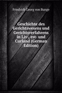 Geschichte des Gerichtswesens und Gerichtsverfahrens in Liv-, est- und Curland (German Edition)