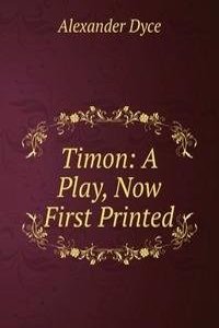 Timon: A Play, Now First Printed