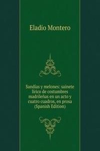 Sandias y melones: sainete lirico de costumbres madrilenas en un acto y cuatro cuadros, en prosa (Spanish Edition)