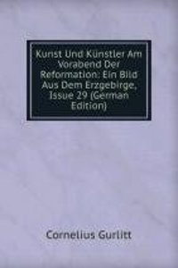 Kunst Und Kunstler Am Vorabend Der Reformation: Ein Bild Aus Dem Erzgebirge, Issue 29 (German Edition)