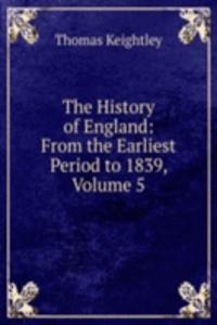 History of England: From the Earliest Period to 1839, Volume 5