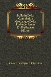 Bulletin De La Commission Geologique De La Finlande, Issues 22-30 (German Edition)