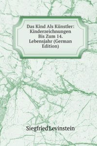 Das Kind Als Kunstler: Kinderzeichnungen Bis Zum 14. Lebensjahr (German Edition)