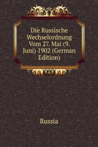 Die Russische Wechselordnung Vom 27. Mai (9. Juni) 1902 (German Edition)