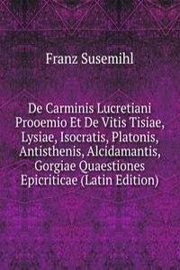 De Carminis Lucretiani Prooemio Et De Vitis Tisiae, Lysiae, Isocratis, Platonis, Antisthenis, Alcidamantis, Gorgiae Quaestiones Epicriticae (Latin Edition)