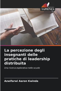 La percezione degli insegnanti delle pratiche di leadership distribuita