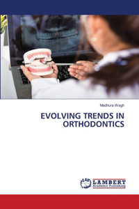 Evolving Trends in Orthodontics