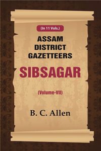 Assam District Gazetteers Sibsagar (Volume VII) 7th [Hardcover]