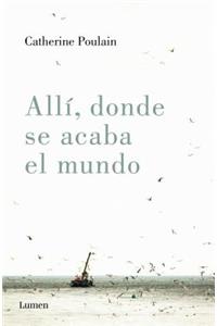 Allí, Donde Se Acaba El Mundo / Where the World Ends